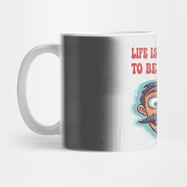 Life is too short to be unhappy by ArtfulDesign